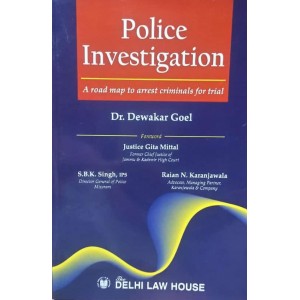Delhi Law House's Police Investigation: A Road map to arrest criminals for trials by Dr. Dewakar Goel 